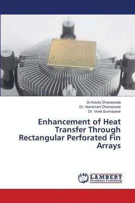 Enhancement of Heat Transfer Through Rectangular Perforated Fin Arrays 1
