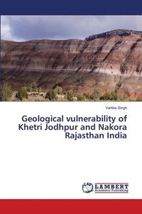 bokomslag Geological vulnerability of Khetri Jodhpur and Nakora Rajasthan India