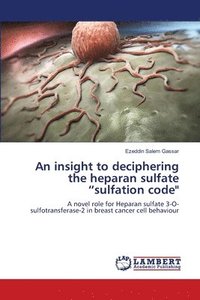 bokomslag An insight to deciphering the heparan sulfate &quot;sulfation code&quot;