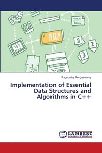 bokomslag Implementation of Essential Data Structures and Algorithms in C++