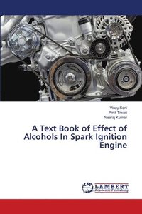 bokomslag A Text Book of Effect of Alcohols In Spark Ignition Engine