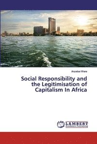 bokomslag Social Responsibility and the Legitimisation of Capitalism In Africa