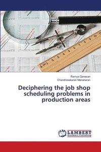 bokomslag Deciphering the job shop scheduling problems in production areas