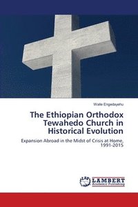bokomslag The Ethiopian Orthodox Tewahedo Church in Historical Evolution
