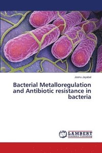 bokomslag Bacterial Metalloregulation and Antibiotic resistance in bacteria