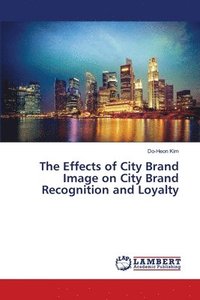 bokomslag The Effects of City Brand Image on City Brand Recognition and Loyalty