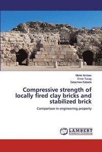 bokomslag Compressive strength of locally fired clay bricks and stabilized brick