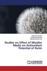 bokomslag Studies on Effect of Micellar Media on Antioxidant Potential of Rutin