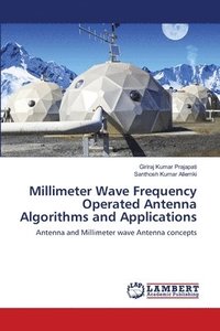 bokomslag Millimeter Wave Frequency Operated Antenna Algorithms and Applications