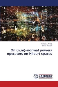 bokomslag On (n, m)-normal powers operators on Hilbert spaces