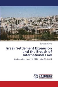 bokomslag Israeli Settlement Expansion and the Breach of International Law