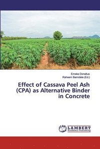 bokomslag Effect of Cassava Peel Ash (CPA) as Alternative Binder in Concrete
