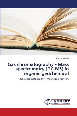 Gas chromatography - Mass spectrometry (GC-MS) in organic geochemical 1