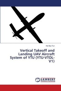 bokomslag Vertical Takeoff and Landing UAV Aircraft System of YTU (YTU-VTOL-V1)
