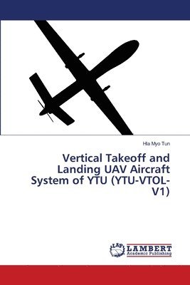 Vertical Takeoff and Landing UAV Aircraft System of YTU (YTU-VTOL-V1) 1