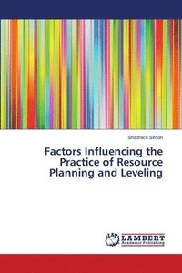 bokomslag Factors Influencing the Practice of Resource Planning and Leveling