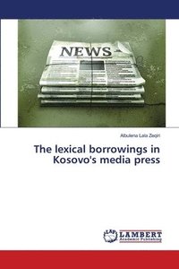 bokomslag The lexical borrowings in Kosovo's media press