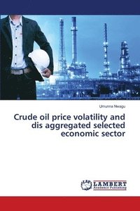 bokomslag Crude oil price volatility and dis aggregated selected economic sector