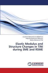 bokomslag Elastic Modulus and Structure Changes in TiNi during SME and RSME