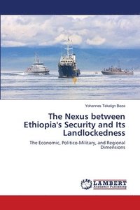 bokomslag The Nexus between Ethiopia's Security and Its Landlockedness