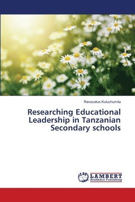 Researching Educational Leadership in Tanzanian Secondary schools 1