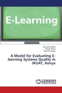 bokomslag A Model for Evaluating E-learning Systems Quality in JKUAT, Kenya