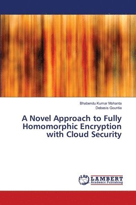 A Novel Approach to Fully Homomorphic Encryption with Cloud Security 1