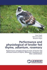 bokomslag Performance and physiological of broiler fed thyme, adiantum, rosemary