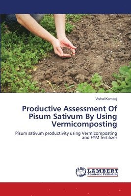 Productive Assessment Of Pisum Sativum By Using Vermicomposting 1
