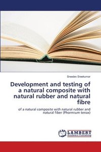 bokomslag Development and testing of a natural composite with natural rubber and natural fibre
