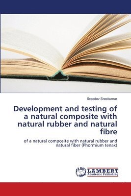 Development and testing of a natural composite with natural rubber and natural fibre 1