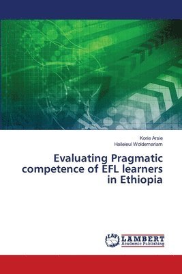Evaluating Pragmatic competence of EFL learners in Ethiopia 1