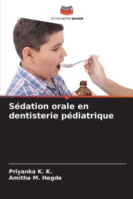 Priyanka K K, Amitha M Hegde, Priyanka K. K., Amitha M. Hegde - Sédation orale en dentisterie pédiatrique, Häftad