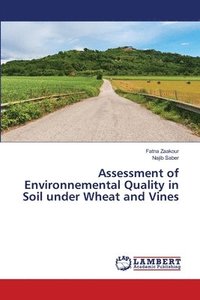 bokomslag Assessment of Environnemental Quality in Soil under Wheat and Vines