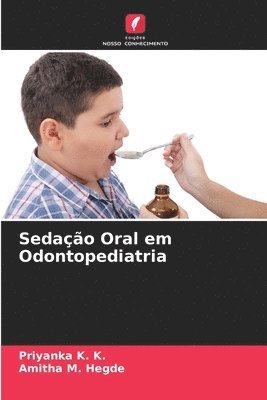 Priyanka K K, Amitha M Hegde, Priyanka K. K., Amitha M. Hegde - Sedação Oral em Odontopediatria, Häftad