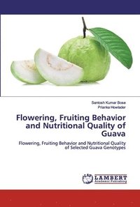 bokomslag Flowering, Fruiting Behavior and Nutritional Quality of Guava