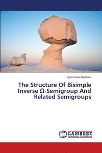 bokomslag The Structure Of Bisimple Inverse &#937;-Semigroup And Related Semigroups
