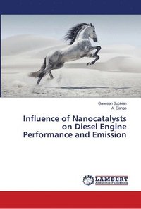 bokomslag Influence of Nanocatalysts on Diesel Engine Performance and Emission
