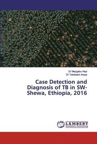 bokomslag Case Detection and Diagnosis of TB in SW-Shewa, Ethiopia, 2016