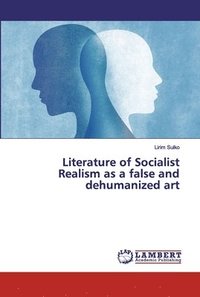 bokomslag Literature of Socialist Realism as a false and dehumanized art