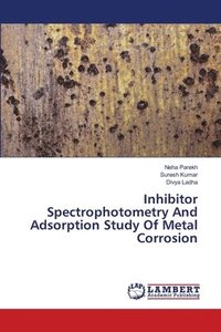 bokomslag Inhibitor Spectrophotometry And Adsorption Study Of Metal Corrosion