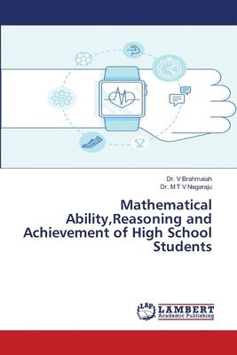 Mathematical Ability, Reasoning and Achievement of High School Students 1