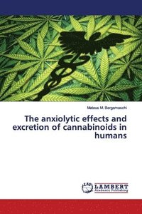 bokomslag The anxiolytic effects and excretion of cannabinoids in humans