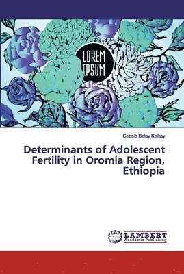 Determinants of Adolescent Fertility in Oromia Region, Ethiopia 1