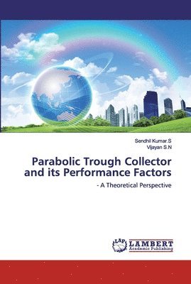 Parabolic Trough Collector and its Performance Factors 1