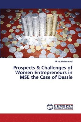 Prospects & Challenges of Women Entrepreneurs in MSE the Case of Dessie 1