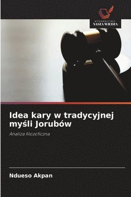 Ndueso Akpan - Idea kary w tradycyjnej myśli Jorubów, Häftad