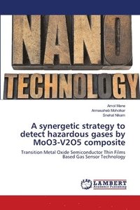 bokomslag A synergetic strategy to detect hazardous gases by MoO3-V2O5 composite