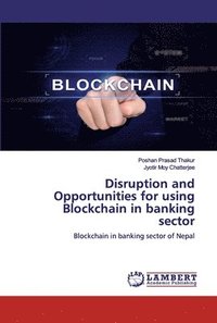 bokomslag Disruption and Opportunities for using Blockchain in banking sector
