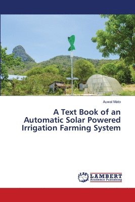 bokomslag A Text Book of an Automatic Solar Powered Irrigation Farming System